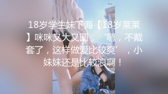 极品尤物美少女！外表甜美卡哇伊，收费房大尺度，假吊骑乘位，跳蛋震穴流白浆，表情很享受